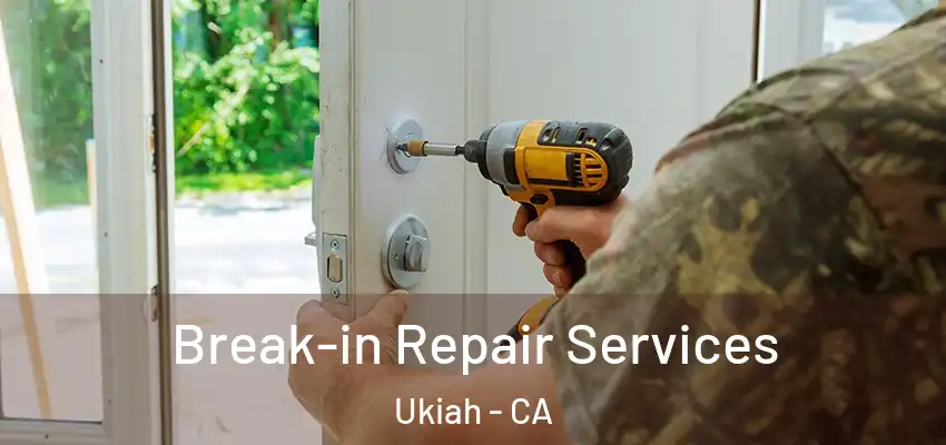  Break-in Repair Services Ukiah - CA
