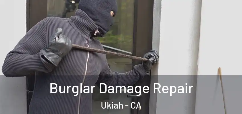 Burglar Damage Repair Ukiah - CA