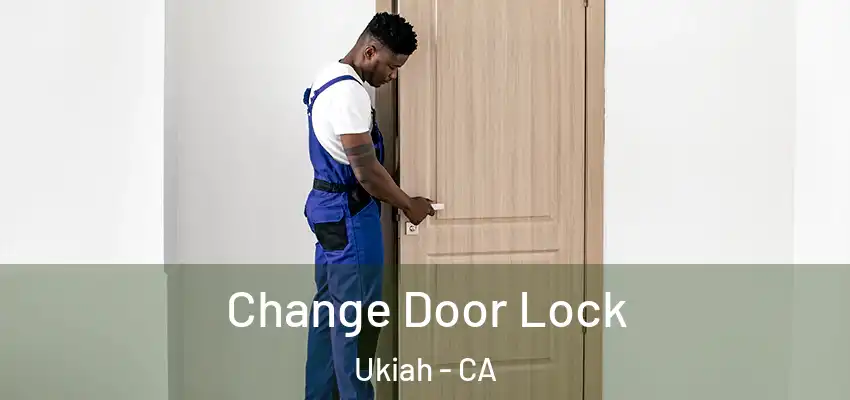Change Door Lock Ukiah - CA