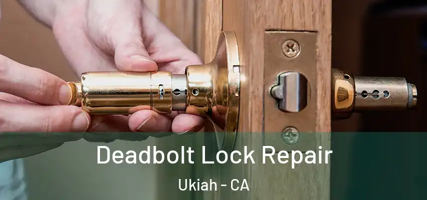  Deadbolt Lock Repair Ukiah - CA