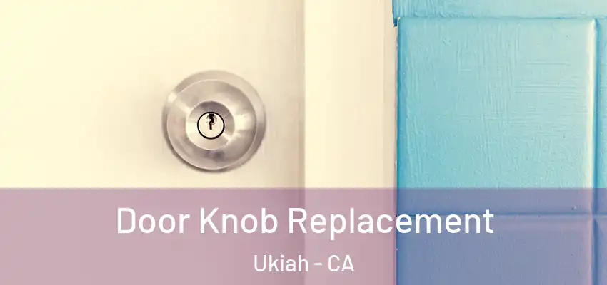 Door Knob Replacement Ukiah - CA