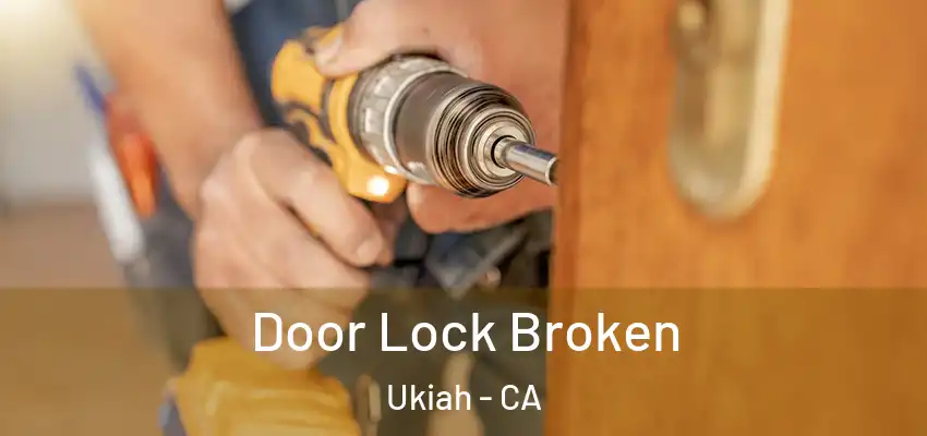  Door Lock Broken Ukiah - CA