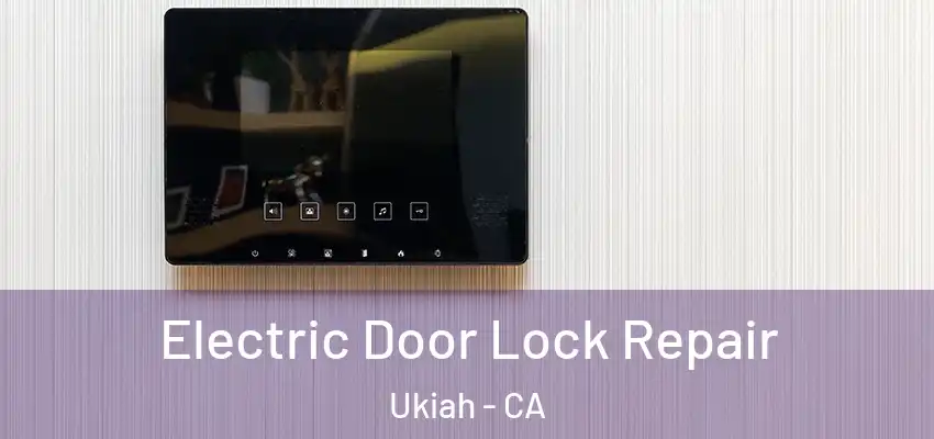 Electric Door Lock Repair Ukiah - CA