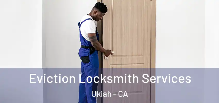 Eviction Locksmith Services Ukiah - CA