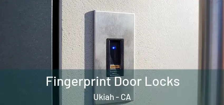 Fingerprint Door Locks Ukiah - CA