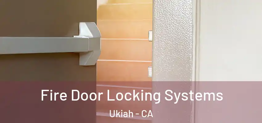  Fire Door Locking Systems Ukiah - CA