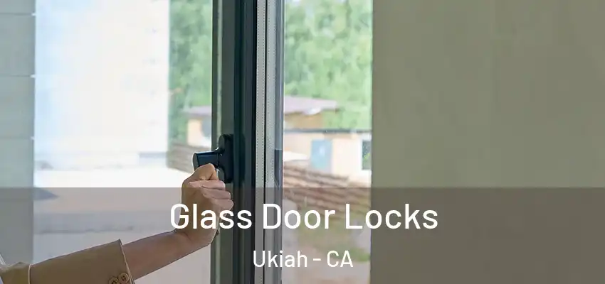  Glass Door Locks Ukiah - CA