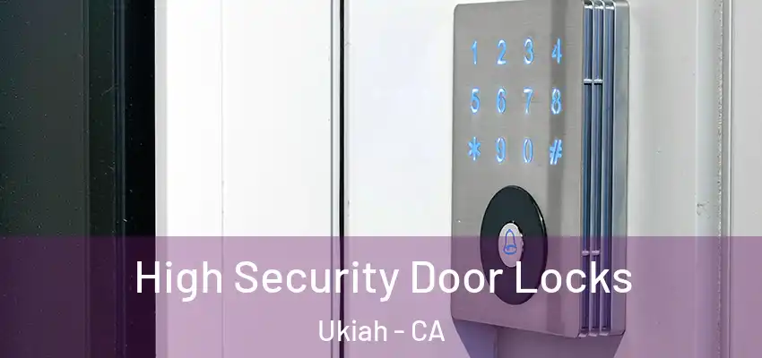  High Security Door Locks Ukiah - CA