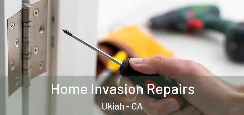  Home Invasion Repairs Ukiah - CA