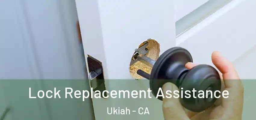 Lock Replacement Assistance Ukiah - CA