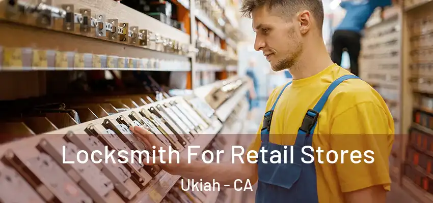  Locksmith For Retail Stores Ukiah - CA