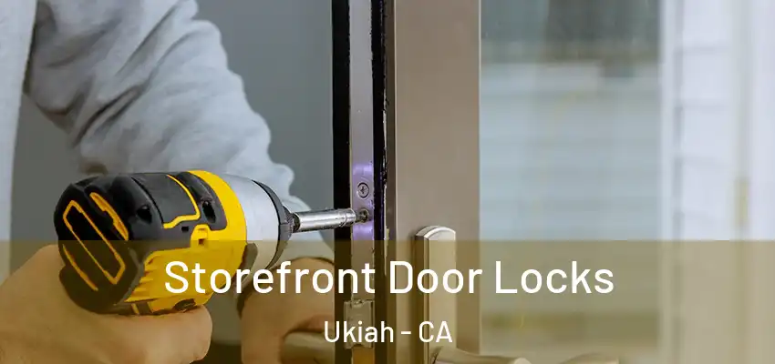  Storefront Door Locks Ukiah - CA