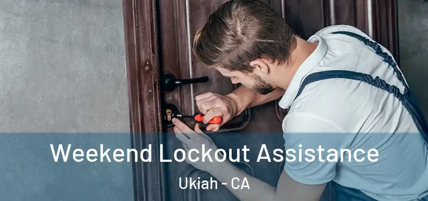  Weekend Lockout Assistance Ukiah - CA
