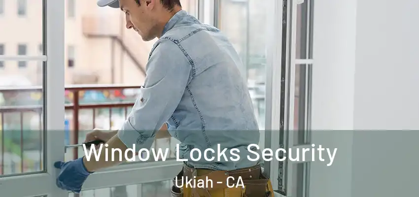  Window Locks Security Ukiah - CA